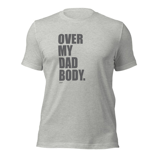 OVER MY DAD BODY SHIRT